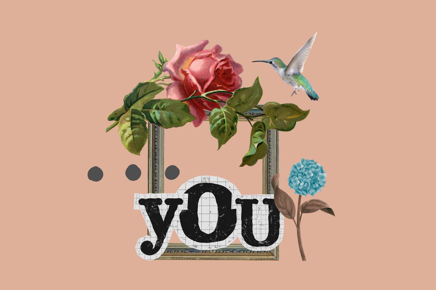 un collage che rappresenta la scittura che mette le persone al centro: una conice sormontata da una rosa, al centro la parola "you", intorno in fiore, un colibrì e tre piccole macchie grigie